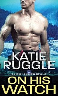Review:  On His Watch by Katie Ruggle