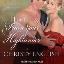 Audiobook Review:  How to Train Your Highlander by Christy English