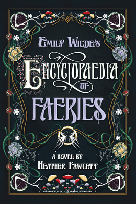 Emily Wilde's Encyclopaedia of Faeries (Emily Wilde, #1) by Heather Fawcett