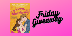 Friday Giveaway:  Love, Theoretically by Ali Hazelwood