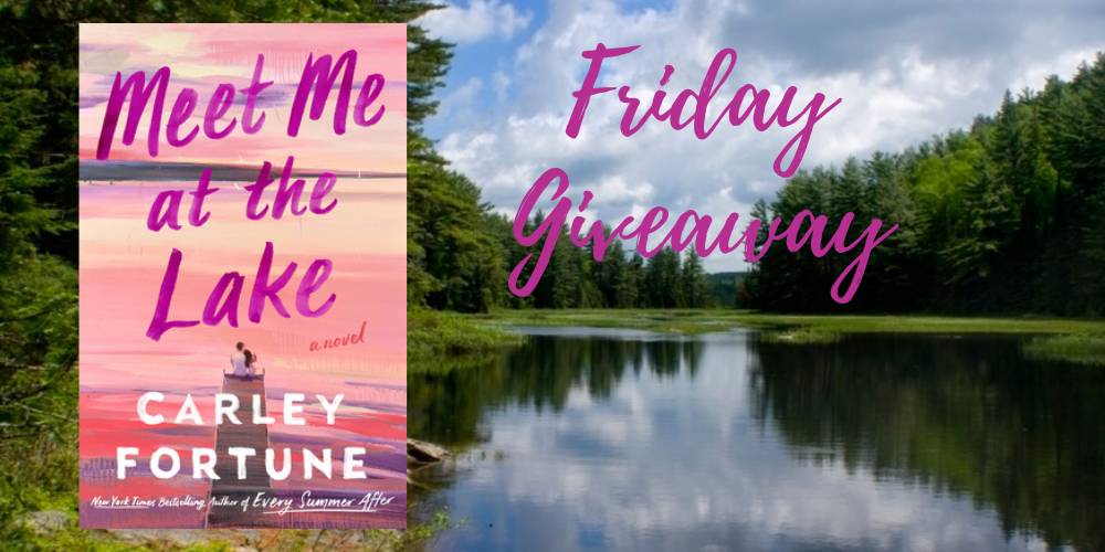 Friday Giveaway: Meet Me at the Lake by Carley Fortune – EBookObsessed