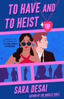 Spotlight:  To Have and To Heist by Sara Desai