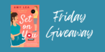 Friday Giveaway:  Set On You by Amy Lea
