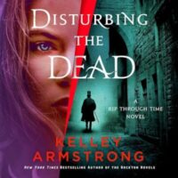 Audiobook Review:  Disturbing the Dead by Kelley Armstrong