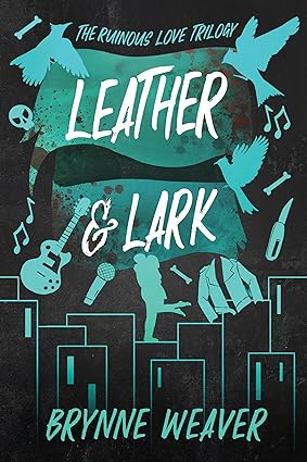 Leather & Lark (The Ruinous Love Trilogy, #2) by Brynne Weaver