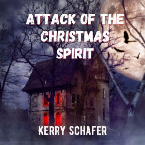 Attack of the Christmas Spirit by Kerry Schafer