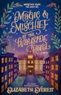 Review:  Magic and Mischief at the Wayside Hotel by Elizabeth Everett